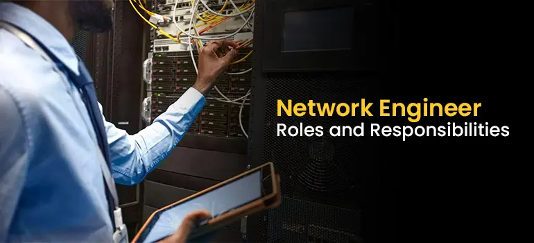 What are the Roles and Responsibilities of a Network Engineer in an IT Company?